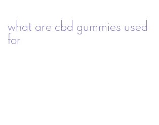 what are cbd gummies used for