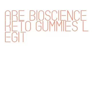 are bioscience keto gummies legit