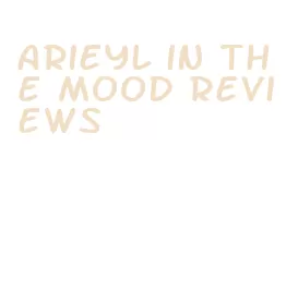 arieyl in the mood reviews