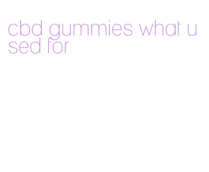 cbd gummies what used for