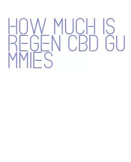 how much is regen cbd gummies