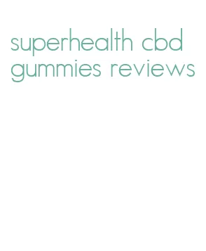 superhealth cbd gummies reviews