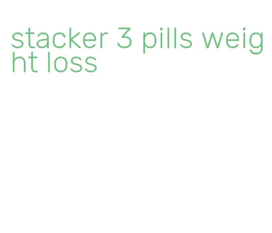 stacker 3 pills weight loss