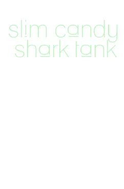 slim candy shark tank