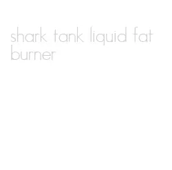 shark tank liquid fat burner