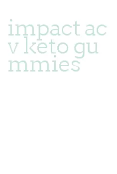 impact acv keto gummies