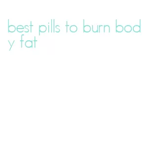 best pills to burn body fat