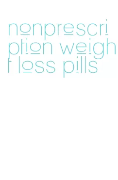 nonprescription weight loss pills