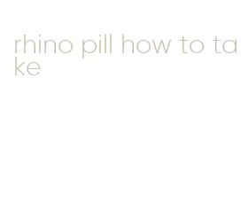 rhino pill how to take