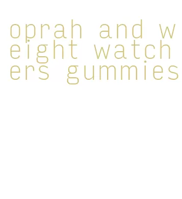 oprah and weight watchers gummies