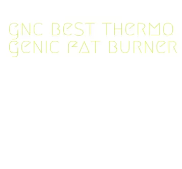 gnc best thermogenic fat burner