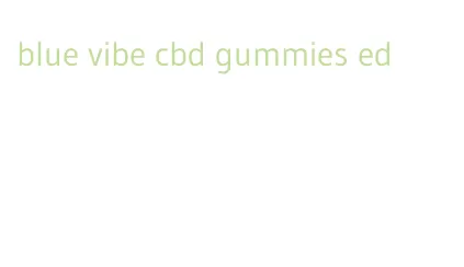 blue vibe cbd gummies ed