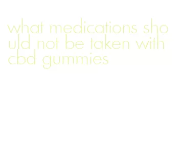 what medications should not be taken with cbd gummies