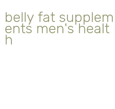 belly fat supplements men's health