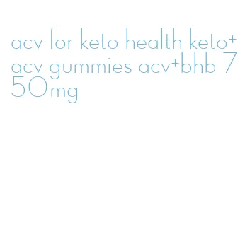 acv for keto health keto+acv gummies acv+bhb 750mg