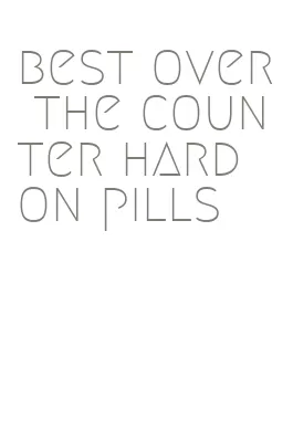 best over the counter hard on pills