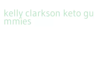 kelly clarkson keto gummies