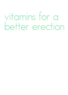 vitamins for a better erection