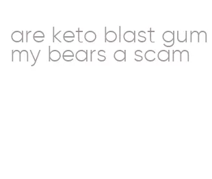 are keto blast gummy bears a scam