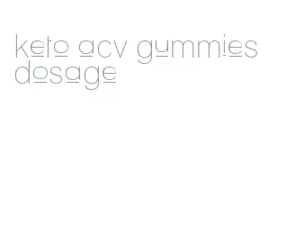 keto acv gummies dosage