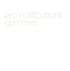 pro notifications gummies