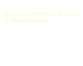 male enhancement pills and high blood pressure