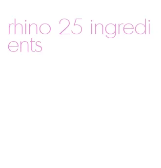 rhino 25 ingredients