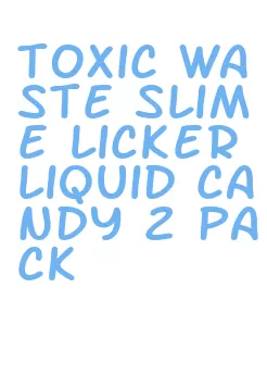 toxic waste slime licker liquid candy 2 pack