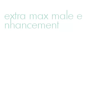 extra max male enhancement