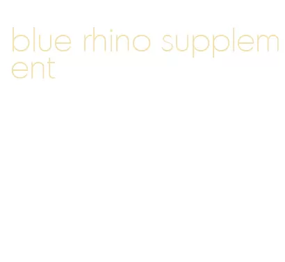 blue rhino supplement