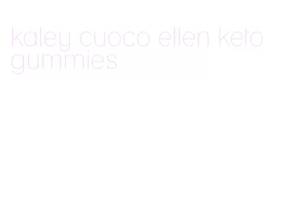 kaley cuoco ellen keto gummies