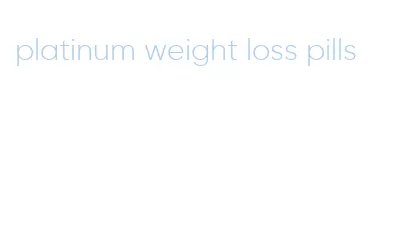 platinum weight loss pills