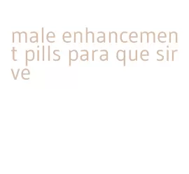 male enhancement pills para que sirve