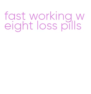 fast working weight loss pills