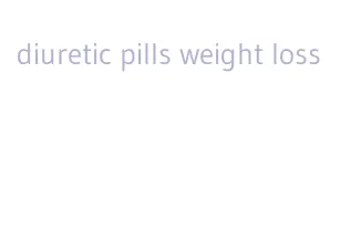 diuretic pills weight loss