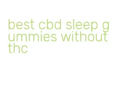 best cbd sleep gummies without thc