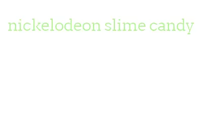 nickelodeon slime candy