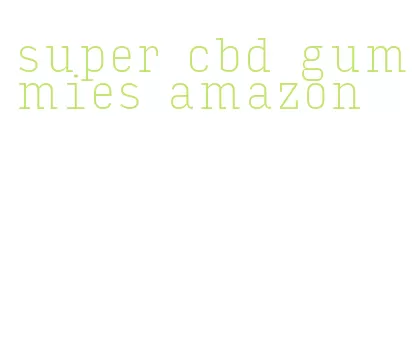 super cbd gummies amazon