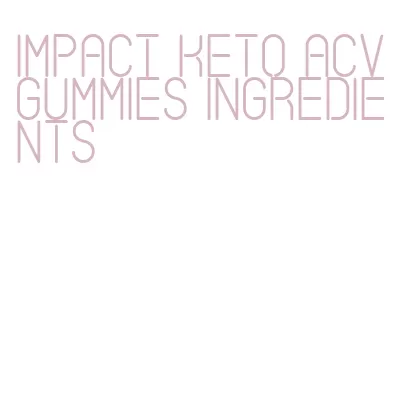 impact keto acv gummies ingredients