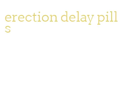 erection delay pills