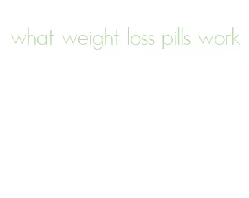 what weight loss pills work