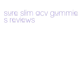 sure slim acv gummies reviews