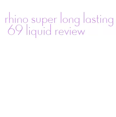 rhino super long lasting 69 liquid review