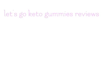 let's go keto gummies reviews