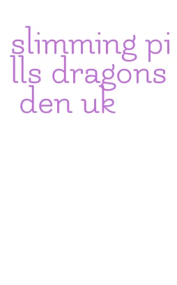 slimming pills dragons den uk