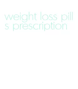 weight loss pills prescription