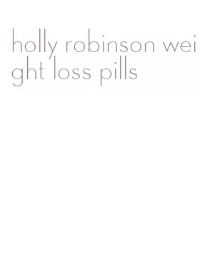 holly robinson weight loss pills