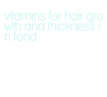 vitamins for hair growth and thickness in food