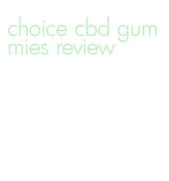 choice cbd gummies review