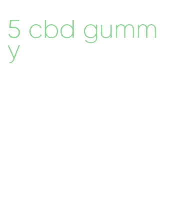 5 cbd gummy